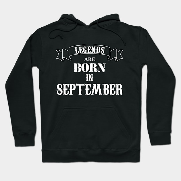 Legends Are Born In September Hoodie by Dreamteebox